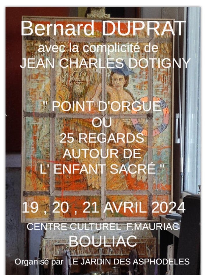 EXPOSITION : "POINT D'ORGUE ou 25 REGARDS AUTOUR DE L'ENFANT SACRE " B. DUPRAT